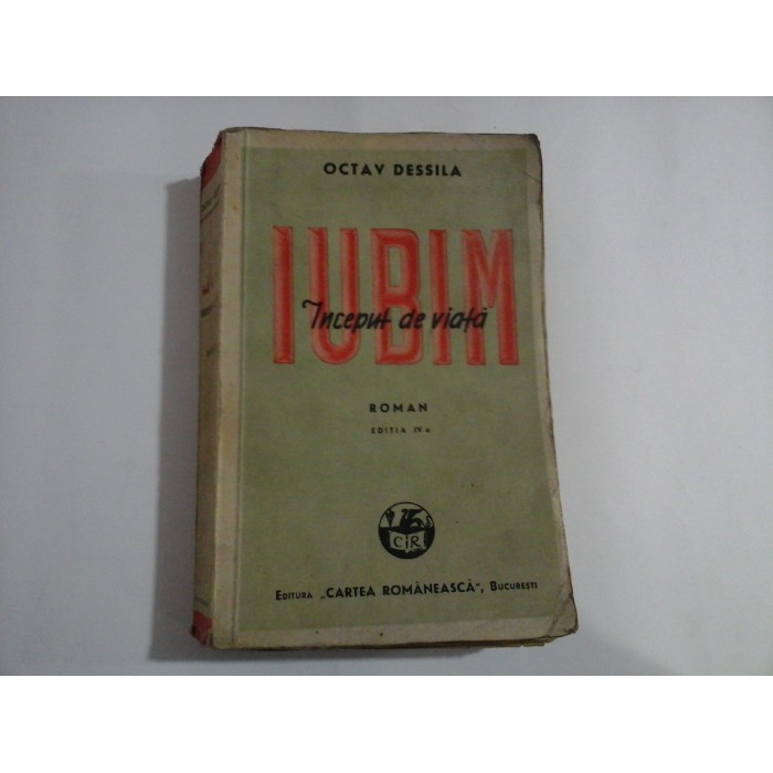 IUBIM Inceput de viata (roman) vol.1 - Octav DESSILA - Bucuresti, 1943 IUBIM Inceput de viata (roman) vol.1 - Octav DESSILA - Bucuresti, 1943